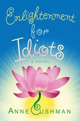 Recommended Reading  -  Enlightenment for Idiots: A Novel  by Anne Cushman